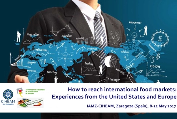 Advanced Course “How to reach international food markets: experiences from the United States and Europe” (Zaragoza, Spain, 8-12 May 2017)